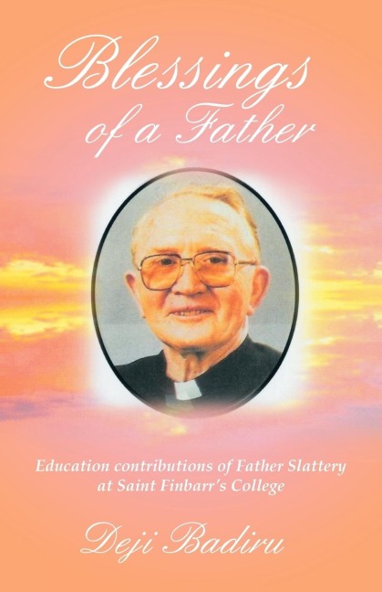 Blessings of a Father: Education contributions of Father Slattery at Saint Finbarrs College