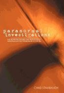 Paranormal Investigations: The Proper Procedures and Protocols of Investigation for the Beginner to the Pro
