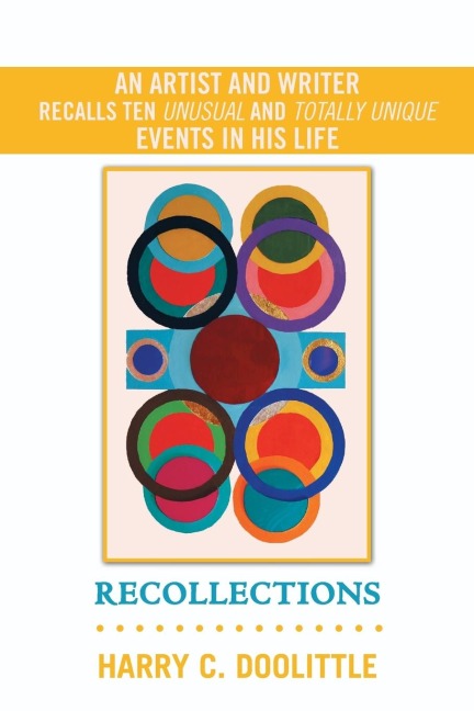 Recollections: An Artist and Writer Recalls Ten Unusual and Totally Unique Events in His Life
