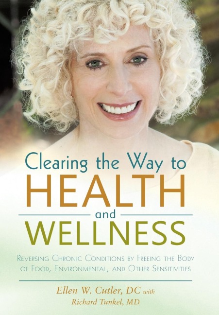 Clearing the Way to Health and Wellness: Reversing Chronic Conditions by Freeing the Body of Food, Environmental, and Other Sensitivities