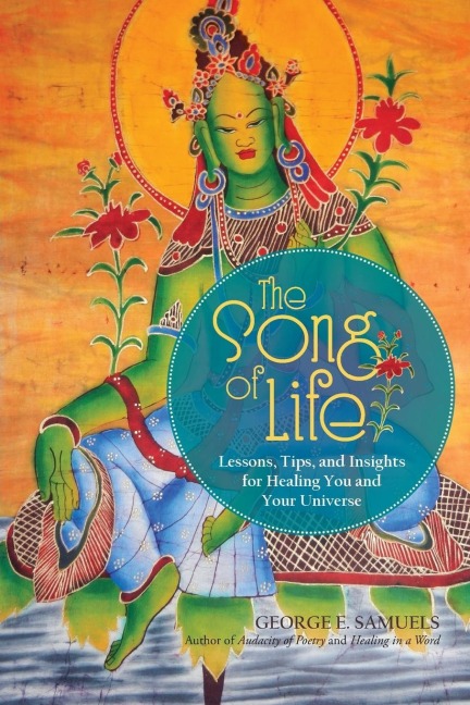 The Song of Life: Lessons, Tips, and Insights for Healing You and Your Universe