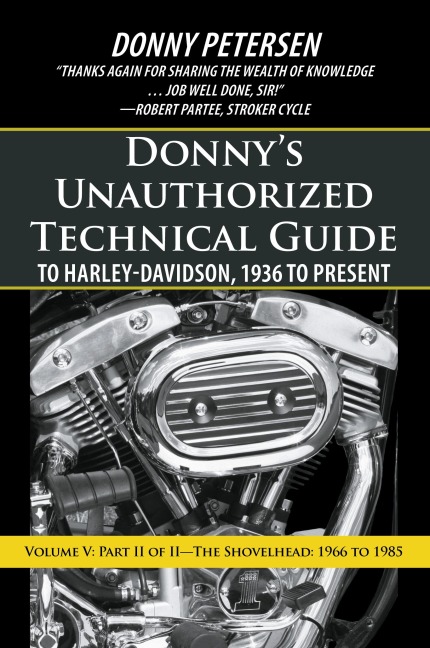 Donnys Unauthorized Technical Guide to Harley-Davidson, 1936 to Present: Volume V: Part II of II-The Shovelhead: 1966 to 1985