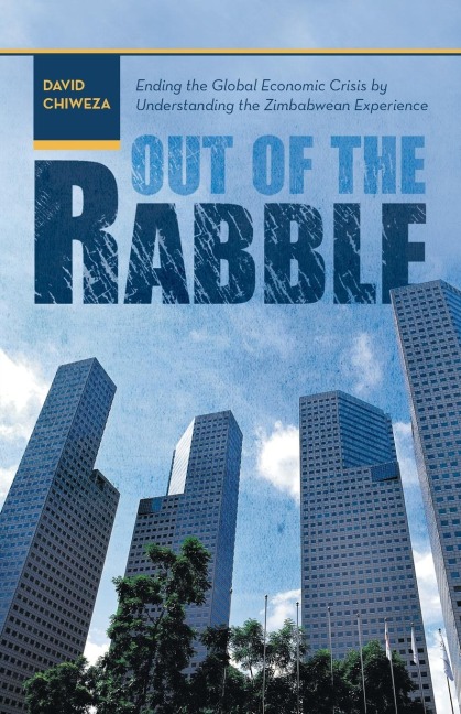 Out of the Rabble: Ending the Global Economic Crisis by Understanding the Zimbabwean Experience