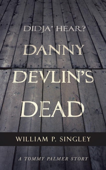 Didja Hear? Danny Devlins Dead: A Tommy Palmer Story