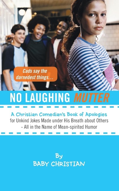 No Laughing Mutter: A Christian Comedians Book of Apologies for Unkind Jokes Made Under His Breath about Others - All in the Name of Mean