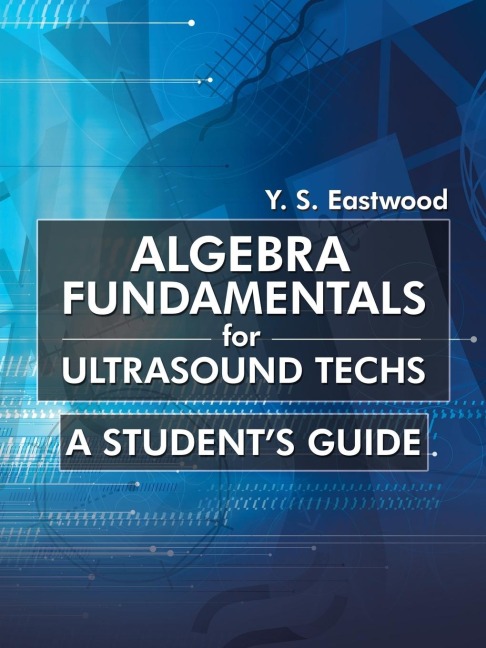 Algebra Fundamentals for Ultrasound Techs: A Students Guide