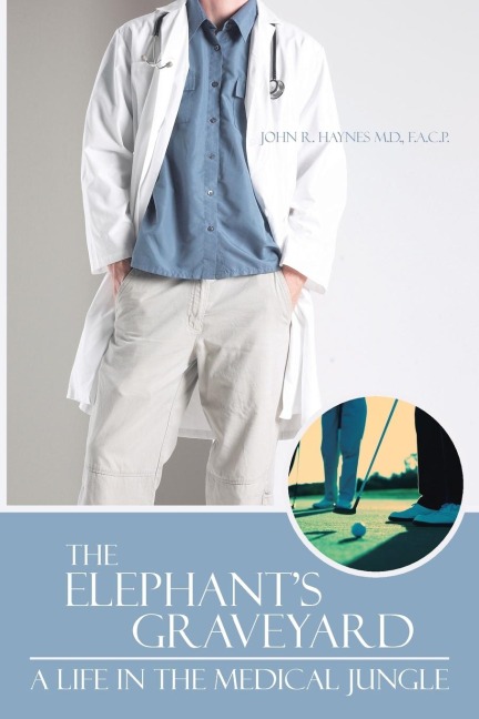 The Elephants Graveyard: A Life in the Medical Jungle