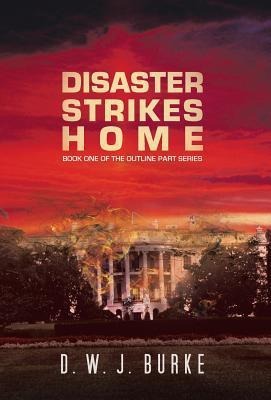 Disaster Strikes Home: Book One of the Outline Part Series