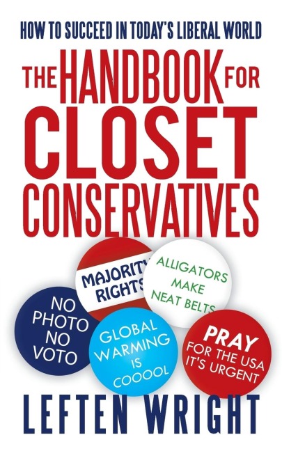 The Handbook for Closet Conservatives: How to Succeed in Todays Liberal World
