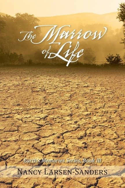 The Marrow of Life: Earths Memories Series, Book III