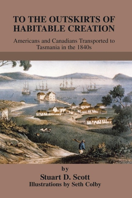 To The Outskirts of Habitable Creation: Americans and Canadians Transported to Tasmania in the 1840s