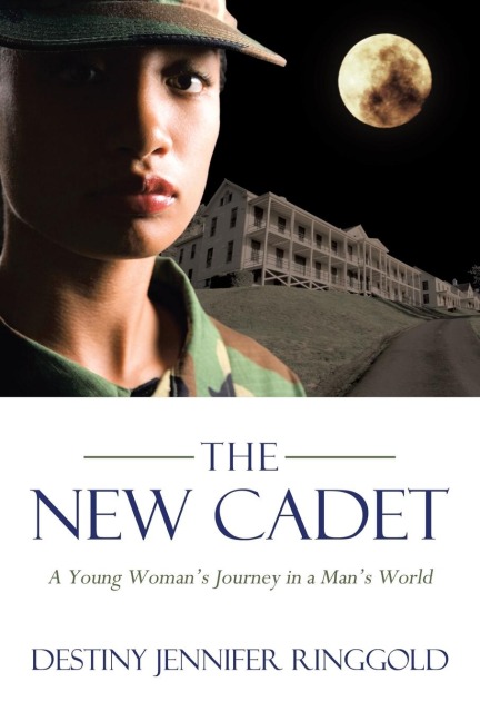 The New Cadet: A Young Womans Journey in a Mans World