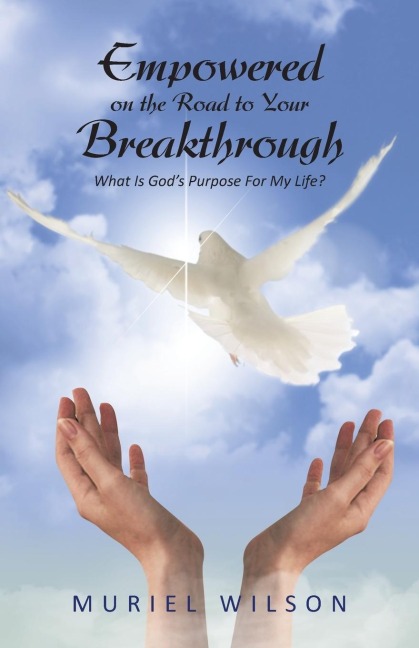 Empowered on the Road to Your Breakthrough: What Is Gods Purpose for My Life?