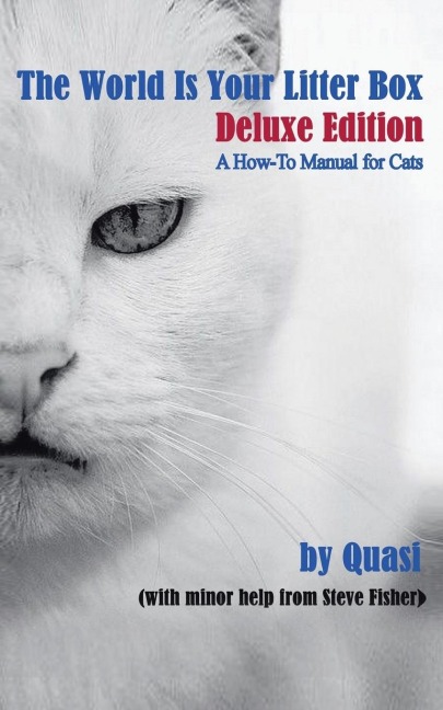The World Is Your Litter Box: Deluxe Edition:  A How-To Manual for Cats