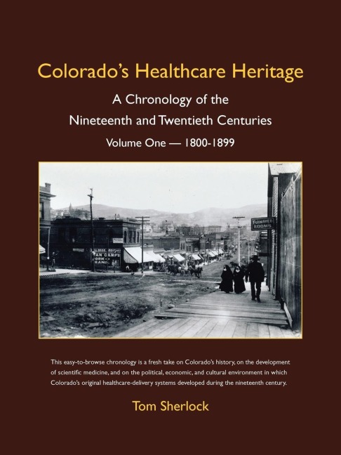 Colorados Healthcare Heritage: A Chronology of the Nineteenth and Twentieth Centuries Volume One - 1800-1899
