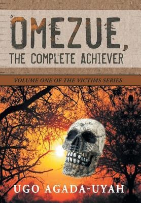 Omezue, the Complete Achiever: Volume One of the Victims Series