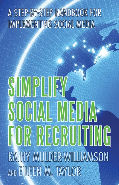 Simplify Social Media for Recruiting: A Step-By-Step Handbook for Implementing Social Media