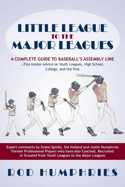 Little League to the Major Leagues: A Complete Guide to Baseballs Assembly Line ... Plus Insider Advice on Youth Leagues, High School, College, and T