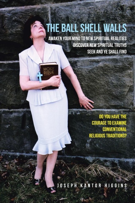 The Ball Shell Walls: Awaken Your Mind to New Spiritual Realities, Discover New Spiritual Truths, Seek and Ye Shall Find