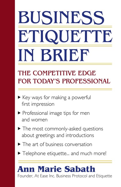 Business Etiquette in Brief: The Competitive Edge for Todays Professional