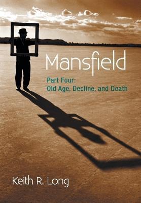 Mansfield: Part Four: Old Age, Decline, and Death