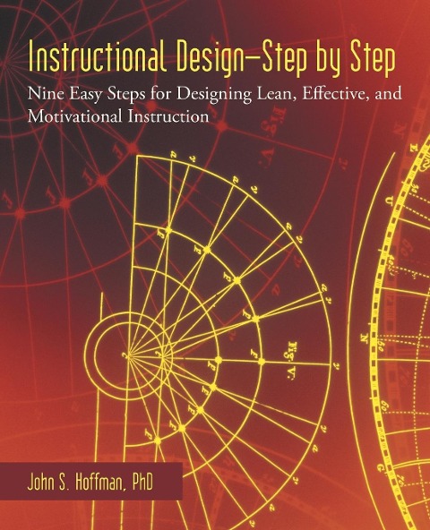 Instructional Design-Step by Step: Nine Easy Steps for Designing Lean, Effective, and Motivational Instruction