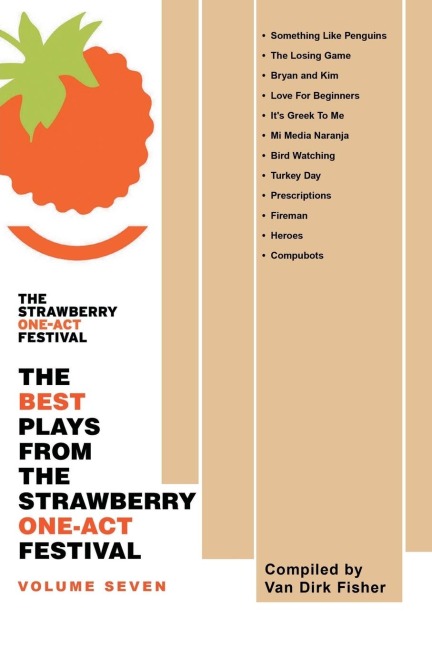 The Best Plays from the Strawberry One-Act Festival: Volume Seven: Compiled by