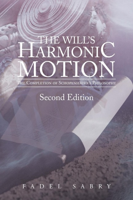 The Wills Harmonic Motion: The Completion of Schopenhauers Philosophy