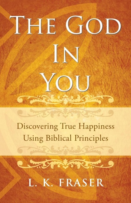 The God in You: Discovering True Happiness Using Biblical Principles