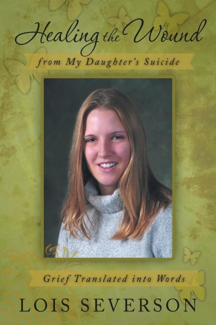 Healing the Wound from My Daughters Suicide: Grief Translated Into Words