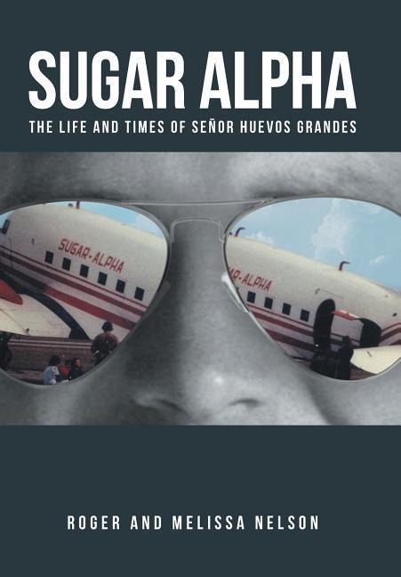 Sugar Alpha: The Life and Times of Señor Huevos Grandes