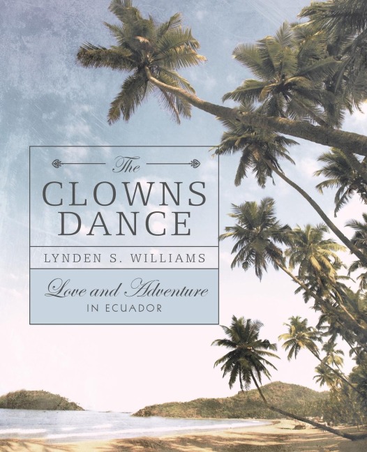 The Clowns Dance: Love and Adventure in Ecuador