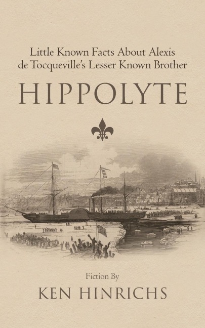 Hippolyte: Little Known Facts about Alexis de Tocquevilles Lesser Known Brother