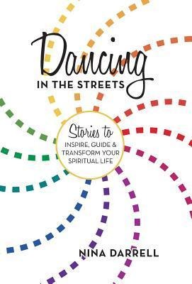 Dancing in the Streets: Stories to Inspire, Guide and Transform Your Spiritual Life