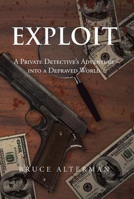 Exploit: A Private Detective's Adventure Into a Depraved World