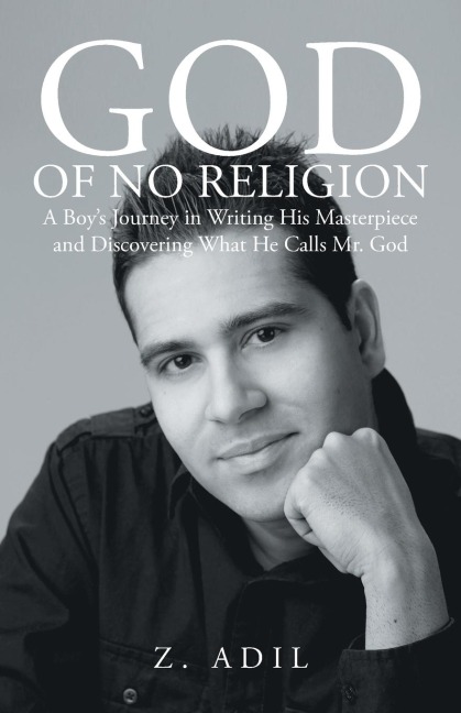 God of No Religion: A Boys Journey in Writing His Masterpiece and Discovering What He Calls Mr. God