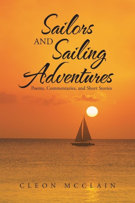 Sailors and Sailing Adventures: Poems, Commentaries, and Short Stories