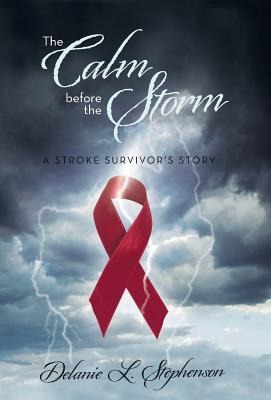 The Calm Before the Storm: A Stroke Survivors Story