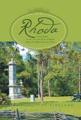 Rhoda: A Story Based on the Life and Times of Rhoda Elizabeth Waller Kilcrease Gibbes