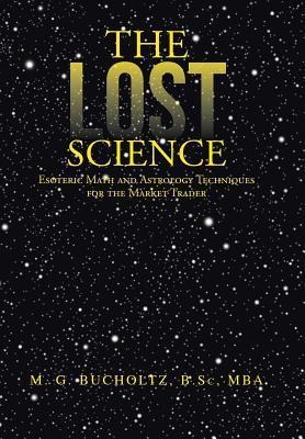 The Lost Science: Esoteric Math and Astrology Techniques for the Market Trader