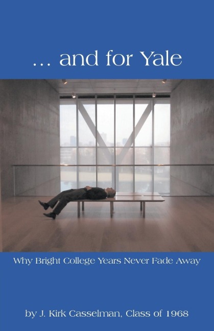 ... and for Yale: Why Bright College Years Never Fade Away