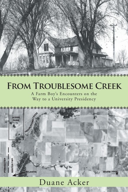 From Troublesome Creek: A Farm Boys Encounters on the Way to a University Presidency