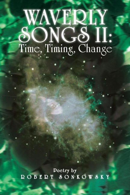 Waverly Songs II: Time, Timing, Change: Poetry by Robert Sonkowsky
