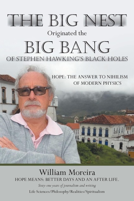 The Big Nest Originated the Big Bang of Stephen Hawkings Black Holes: Hope: The Answer to the Nihilism of Modern Physics