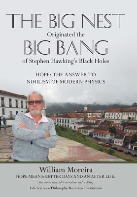 The Big Nest Originated the Big Bang of Stephen Hawkings Black Holes: Hope: The Answer to the Nihilism of Modern Physics