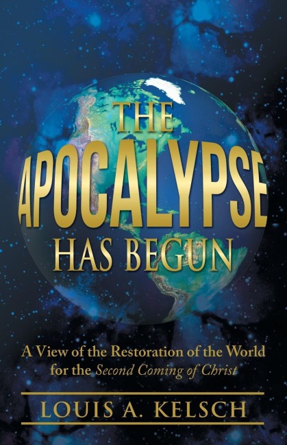 The Apocalypse Has Begun: A View of the Restoration of the World for the Second Coming of Christ