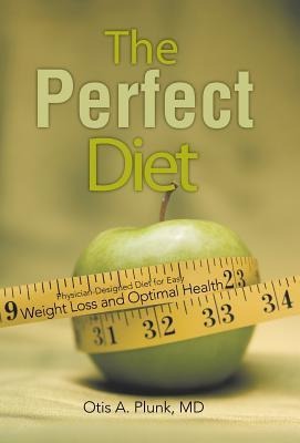 The Perfect Diet: The Physician-Designed Diet for Easy Weight Loss and Optimal Health