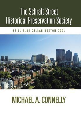 The Schraft Street Historical Preservation Society: Still Blue Collar Boston Cool