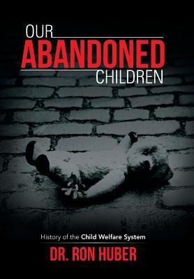 Our Abandoned Children: History of the Child Welfare System