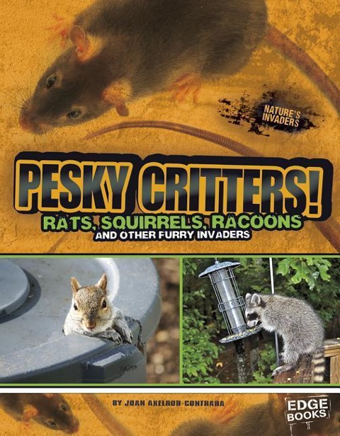 Pesky Critters!: Squirrels, Raccoons, and Other Furry Invaders